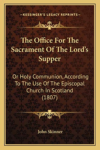 Stock image for The Office for the Sacrament of the Lord's Supper: Or Holy Communion, According to the Use of the Episcopal Church in Scotland (1807) for sale by THE SAINT BOOKSTORE