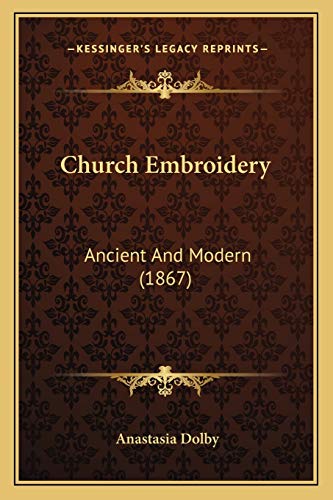 Imagen de archivo de Church Embroidery: Ancient And Modern (1867) a la venta por ThriftBooks-Dallas