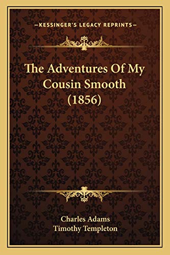 The Adventures Of My Cousin Smooth (1856) (9781165915019) by Adams, Charles; Templeton, Timothy