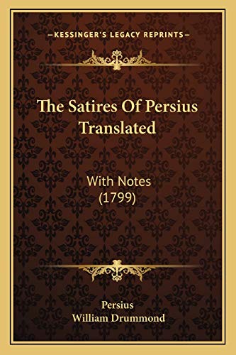 The Satires Of Persius Translated: With Notes (1799) (9781165915033) by Persius