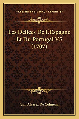 9781165917228: Les Delices De L'Espagne Et Du Portugal V5 (1707)