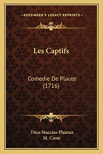 Les Captifs: Comedie De Plaute (1716) (French Edition) (9781165917464) by Plautus, Titus Maccius; Coste, M