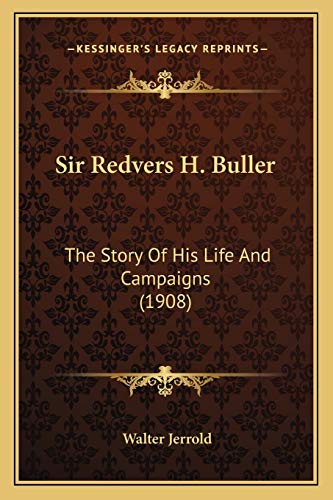 Sir Redvers H. Buller: The Story Of His Life And Campaigns (1908) (9781165918225) by Jerrold, Walter