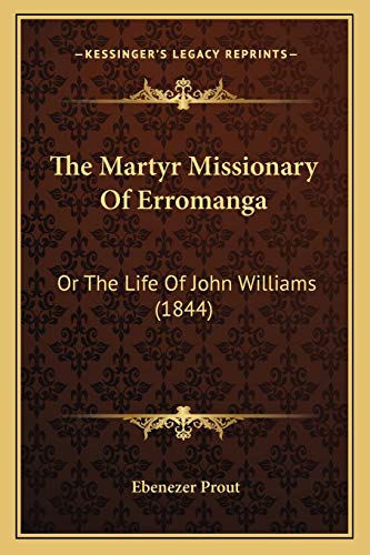 The Martyr Missionary Of Erromanga: Or The Life Of John Williams (1844) (9781165919758) by Prout, Ebenezer