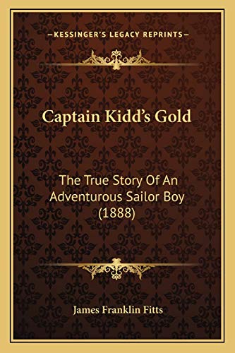 9781165920112: Captain Kidd's Gold: The True Story Of An Adventurous Sailor Boy (1888)