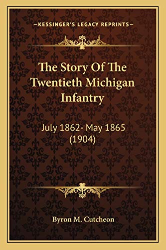 Beispielbild fr The Story of the Twentieth Michigan Infantry: July 1862- May 1865 (1904) zum Verkauf von THE SAINT BOOKSTORE