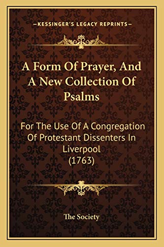 Stock image for A Form Of Prayer, And A New Collection Of Psalms: For The Use Of A Congregation Of Protestant Dissenters In Liverpool (1763) for sale by ALLBOOKS1