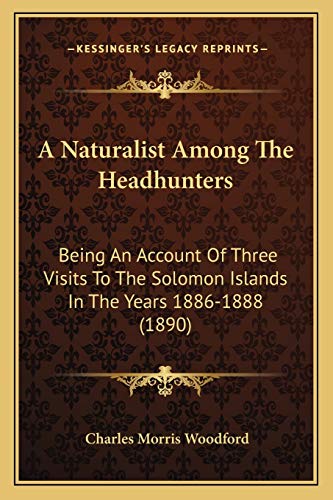 Stock image for A Naturalist Among the Headhunters: Being an Account of Three Visits to the Solomon Islands in the Years 1886-1888 (1890) for sale by THE SAINT BOOKSTORE