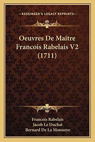 Oeuvres De Maitre Francois Rabelais V2 (1711) (French Edition) (9781165922604) by Rabelais, Francois; Le Duchat, Jacob; De La Monnoye, Bernard