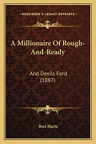 Beispielbild fr A Millionaire of Rough-And-Ready: And Devils Ford (1887) zum Verkauf von THE SAINT BOOKSTORE