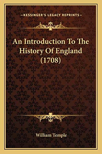 An Introduction To The History Of England (1708) (9781165925056) by Temple Sir, William