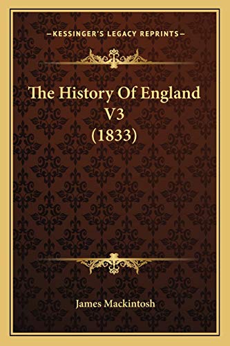 The History Of England V3 (1833) (9781165925384) by Mackintosh Sir, James