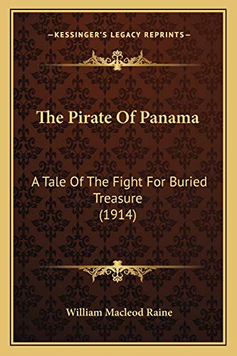 The Pirate Of Panama: A Tale Of The Fight For Buried Treasure (1914) (9781165925506) by Raine, William MacLeod