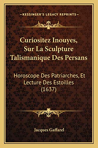 Beispielbild fr Curiositez Inouyes, Sur La Sculpture Talismanique Des Persans: Horoscope Des Patriarches, Et Lecture Des Estoilles (1637) (French Edition) zum Verkauf von Book Deals