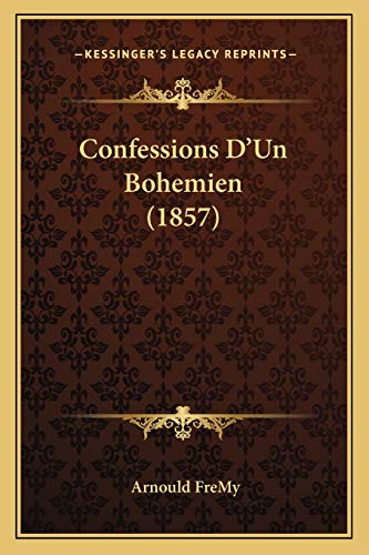 Confessions D'Un Bohemien (1857) (French Edition) (9781165926824) by Fremy, Arnould