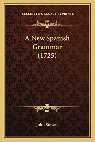 A New Spanish Grammar (1725) (9781165927524) by Stevens MD, John