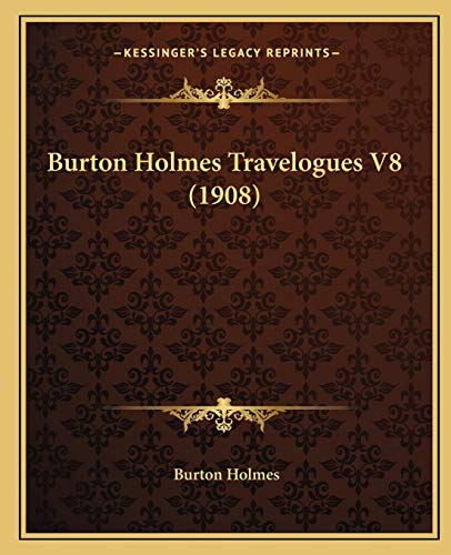 Burton Holmes Travelogues V8 (1908) (9781165927593) by Holmes, Burton