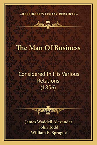 Stock image for The Man Of Business: Considered In His Various Relations (1856) for sale by ALLBOOKS1
