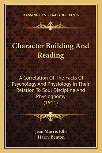 Stock image for Character Building and Reading: A Correlation of the Facts of Psychology and Physiology in Their Relation to Soul Discipline and Physiognomy (1911) for sale by THE SAINT BOOKSTORE