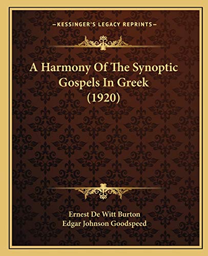 A Harmony Of The Synoptic Gospels In Greek (1920) (9781165928446) by Burton, Ernest De Witt; Goodspeed, Edgar Johnson