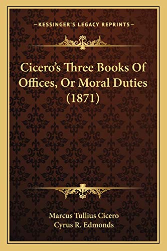 Cicero's Three Books Of Offices, Or Moral Duties (1871) (9781165929320) by Cicero, Marcus Tullius