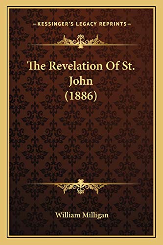 The Revelation Of St. John (1886) (9781165931026) by Milligan, William