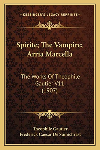 Stock image for Spirite; The Vampire; Arria Marcella: The Works Of Theophile Gautier V11 (1907) for sale by HPB-Diamond