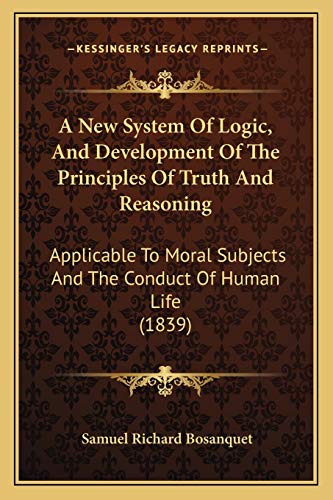 Immagine dell'editore per A New System of Logic, and Development of the Principles of Truth and Reasoning: Applicable to Moral Subjects and the Conduct of Human Life (1839) venduto da THE SAINT BOOKSTORE