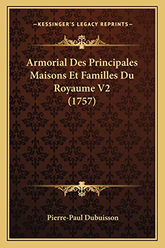 9781165933143: Armorial Des Principales Maisons Et Familles Du Royaume V2 (1757) (French Edition)