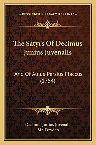 9781165934638: The Satyrs Of Decimus Junius Juvenalis: And Of Aulus Persius Flaccus (1754)