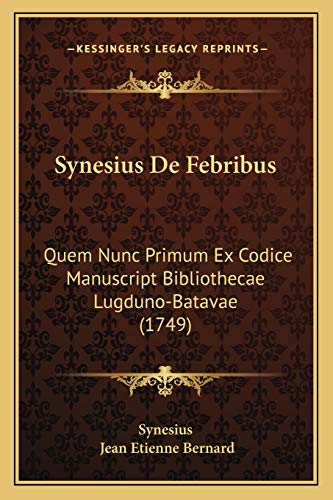 9781165936229: Synesius De Febribus: Quem Nunc Primum Ex Codice Manuscript Bibliothecae Lugduno-Batavae (1749)