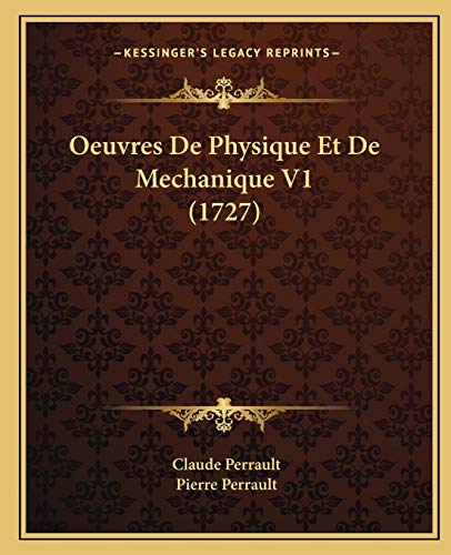 Oeuvres De Physique Et De Mechanique V1 (1727) (French Edition) (9781165937028) by Perrault, Claude; Perrault, Pierre