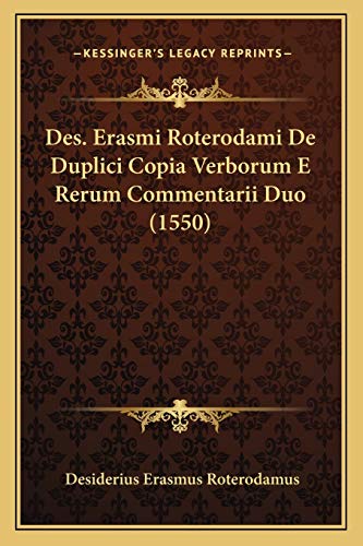 Stock image for Des. Erasmi Roterodami De Duplici Copia Verborum E Rerum Commentarii Duo (1550) (Latin Edition) for sale by Reader's Corner, Inc.