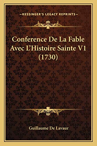 Conference De La Fable Avec L'Histoire Sainte V1 (1730) (French Edition) (9781165938155) by De Lavaur, Guillaume