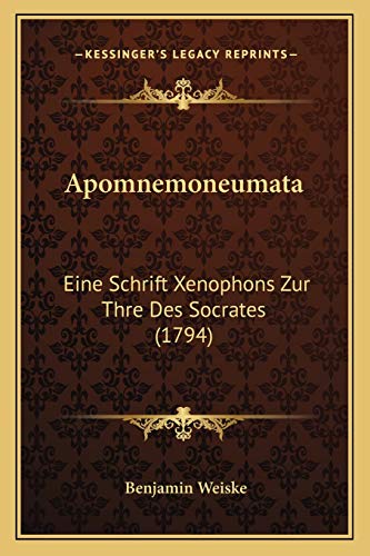 Apomnemoneumata: Eine Schrift Xenophons Zur Thre Des Socrates (1794) (German Edition) (9781165938674) by Weiske, Benjamin