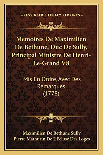 9781165938896: Memoires De Maximilien De Bethune, Duc De Sully, Principal Ministre De Henri-Le-Grand V8: Mis En Ordre, Avec Des Remarques (1778)