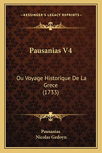 Stock image for Pausanias V4: Ou Voyage Historique de La Grece (1733) for sale by THE SAINT BOOKSTORE
