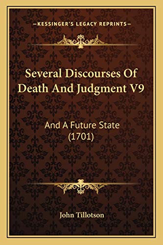 Several Discourses Of Death And Judgment V9: And A Future State (1701) (9781165942602) by Tillotson, John