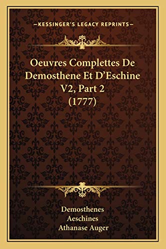 Oeuvres Complettes De Demosthene Et D'Eschine V2, Part 2 (1777) (French Edition) (9781165943739) by Demosthenes; Aeschines