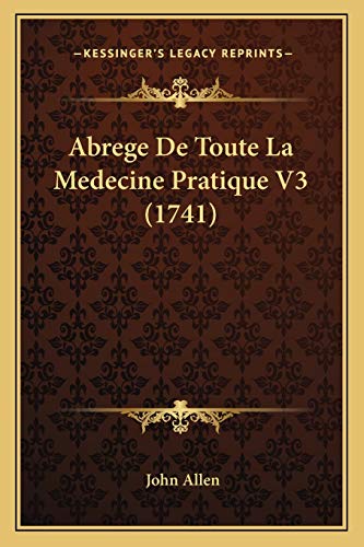 Abrege De Toute La Medecine Pratique V3 (1741) (French Edition) (9781165943746) by Allen, Senior Lecturer Department Of Geography John