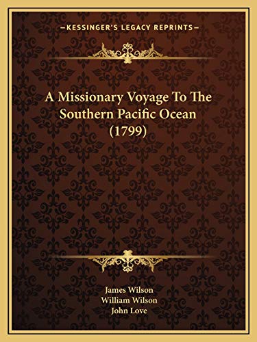 A Missionary Voyage To The Southern Pacific Ocean (1799) (9781165945825) by Wilson, James