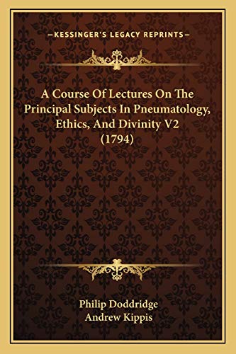 A Course Of Lectures On The Principal Subjects In Pneumatology, Ethics, And Divinity V2 (1794) (9781165946785) by Doddridge, Philip