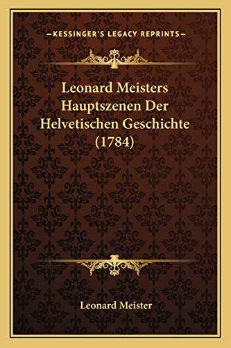 Beispielbild fr Leonard Meisters Hauptszenen Der Helvetischen Geschichte (1784) zum Verkauf von THE SAINT BOOKSTORE