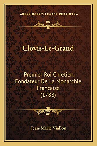 9781165948550: Clovis-Le-Grand: Premier Roi Chretien, Fondateur De La Monarchie Francaise (1788)