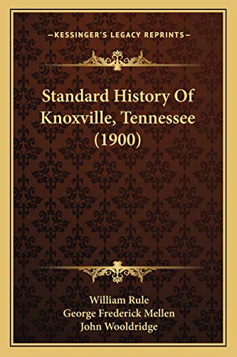Imagen de archivo de Standard History of Knoxville, Tennessee (1900) a la venta por THE SAINT BOOKSTORE