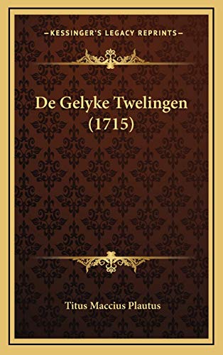 De Gelyke Twelingen (1715) (Dutch Edition) (9781165955886) by Plautus, Titus Maccius