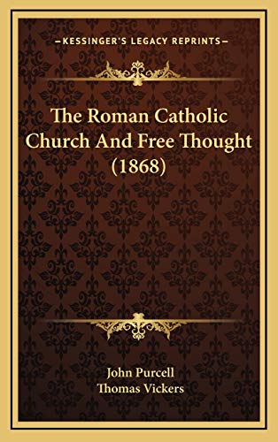 The Roman Catholic Church And Free Thought (1868) (9781165959228) by Purcell, John; Vickers, Thomas