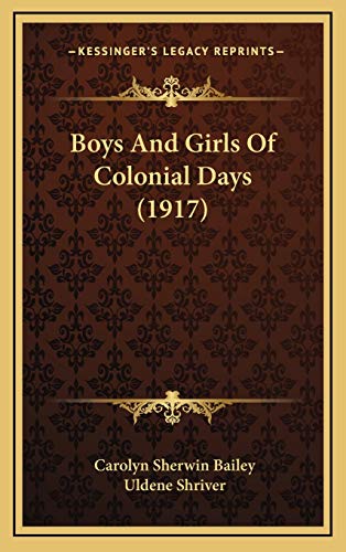 Boys And Girls Of Colonial Days (1917) (9781165961320) by Bailey, Carolyn Sherwin