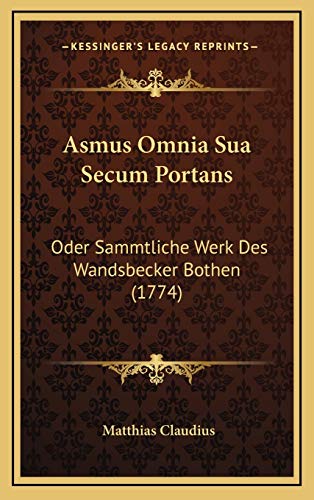 Asmus Omnia Sua Secum Portans: Oder Sammtliche Werk Des Wandsbecker Bothen (1774) (German Edition) (9781165962242) by Claudius, Matthias