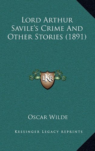 Lord Arthur Savile's Crime And Other Stories (1891) (9781165962891) by Wilde, Oscar